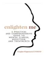 Enlighten Me: A Practical and Comprehensive Guide to Mental Illness, Addiction, and Treatments