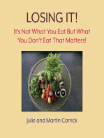 Losing It!: It's Not What You Eat But What You Don't Eat That Matters