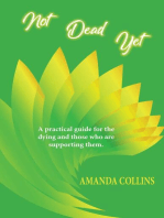 Not Dead Yet: A practical guide for the dying and those who are supporting them