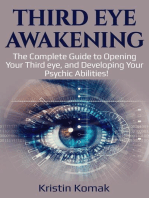 Third Eye Awakening: The complete guide to opening your third eye, and developing your psychic abilities!