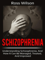 Schizophrenia: Understanding Schizophrenia, and how it can be managed, treated, and improved