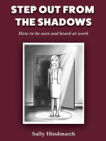 Step Out From The Shadows: How to be Seen and Heard at Work