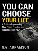 You Can Choose Your Life: A Guide to Experiencing More Peace, Freedom, and Happiness Right Now