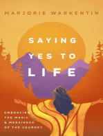 Saying Yes to Life: Embracing the Magic and Messiness of the Journey