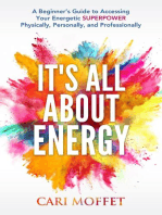 It's All About Energy: A Beginner's Guide to Accessing Your Energetic Superpower Physically, Personally, and Professionally