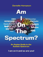 Am I On The Spectrum? An Aspies Guide to the Autistic Spectrum Iam on it and so are you!