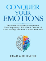 Conquer Your Emotions: The Ultimate Guide to Overcome Your Negativity, Take Back Control of Your Feelings and Live a Stress Free Life