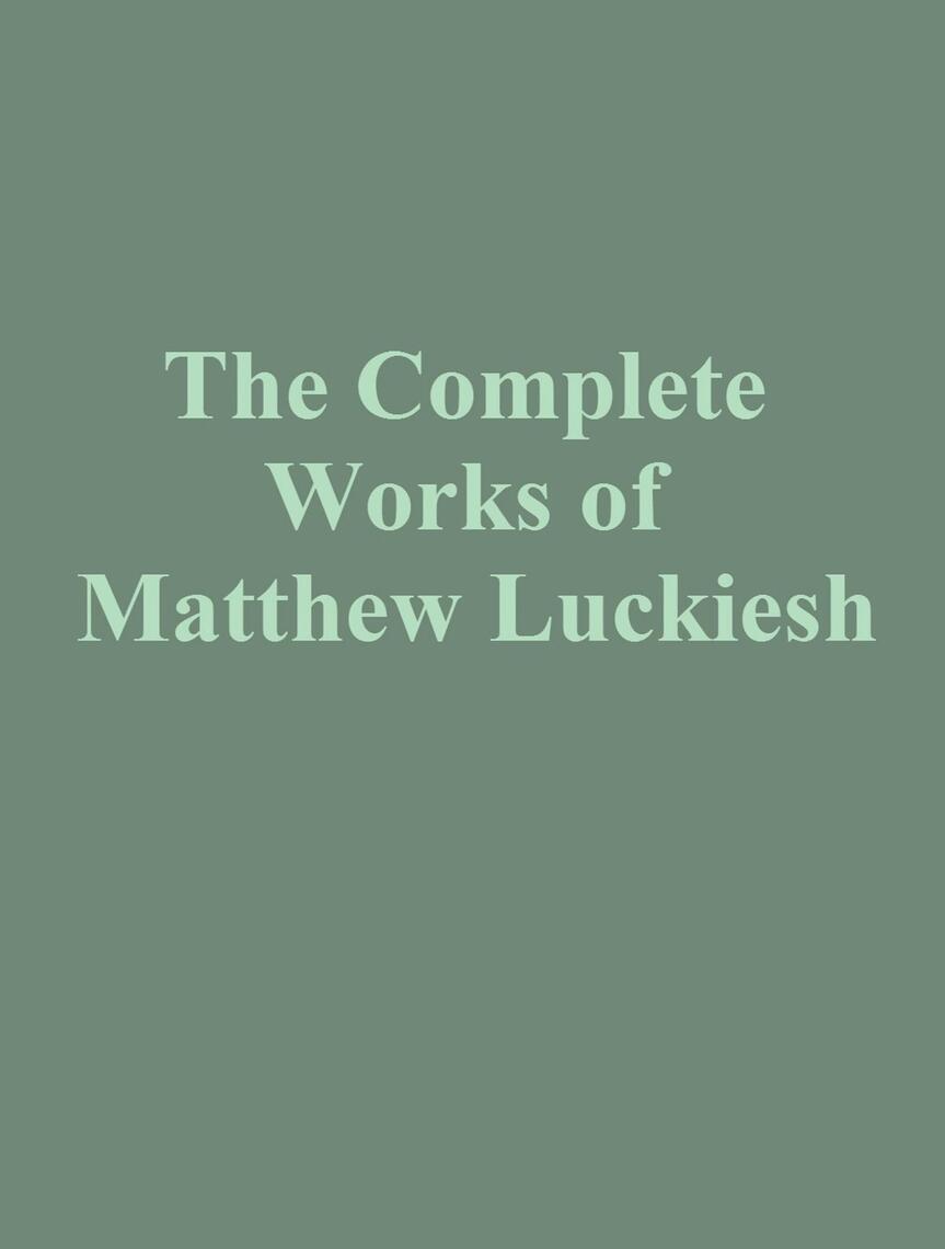 The Complete Works of Matthew Luckiesh by Matthew Luckiesh (Ebook ...
