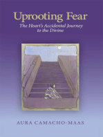UPROOTING FEAR: The Heart's Accidental Journey to the Divine