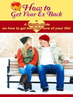 How to Get Your Ex Back: A simple guide on how to get back the love of your life!