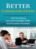 Better Communication: How to Improve your Communication Skills and Succeed in Business