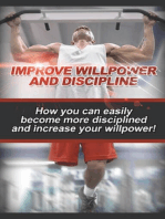 Improve Willpower and Discipline: How you can easily become more disciplined and increase your willpower!