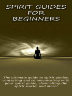 Spirit Guides for Beginners: The ultimate guide to spirit guides, contacting and communicating with your spirit guide, channelling the spirit world, and more!