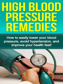 High Blood Pressure Remedies: How to easily lower your blood pressure, avoid hypertension, and improve your health fast!