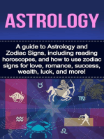 Astrology: A guide to Astrology and Zodiac Signs, including reading horoscopes, and how to use zodiac signs for love, romance, success, wealth, luck, and more!