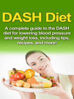 DASH Diet: A Complete Guide to the Dash Diet for Lowering Blood Pressure and Weight Loss, Including Tips, Recipes, and More!