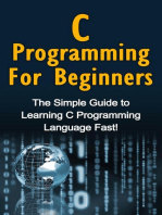 C Programming For Beginners: The Simple Guide to Learning C Programming Language Fast!