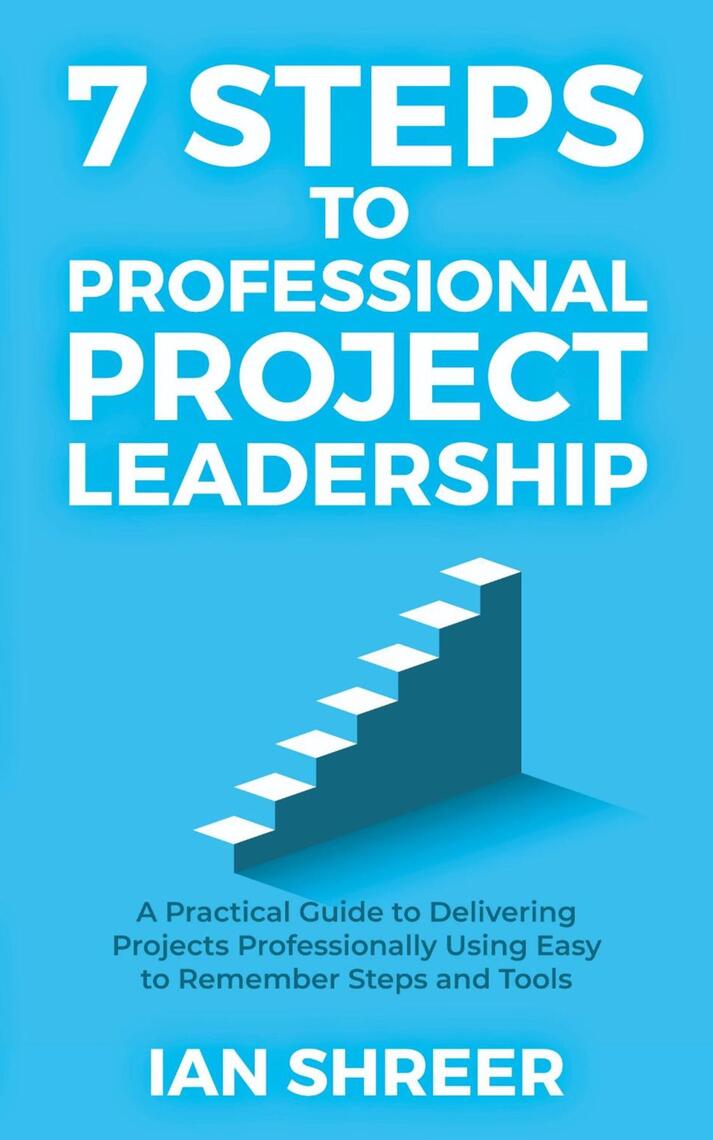 7 Steps to professional project leadership by Ian K Shreer (Ebook ...