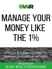 Manage Your Money Like The 1%: A Step By Step Guide To Managing Your Money