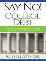 Say No! To College Debt: Discover how you can graduate free of loans and eliminate the debt you have accumulated