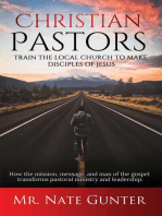 Christian Pastors, Train the Local Church to Make Disciples of Jesus: How the mission, message, and man of the gospel transforms pastoral ministry and leadership.
