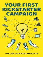 Your First Kickstarter Campaign: Step by Step Guide to Launching a Successful Crowdfunding Project