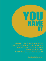 You Name It: How to Experience Fulfillment In Every Area of Your Life While Being Contagiously Gold