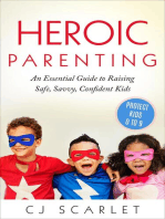 Heroic Parenting: An Essential Guide to Raising Safe, Savvy, Confident Kids