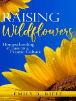 Raising Wildflowers: Homeschooling at Ease in a Frantic Culture