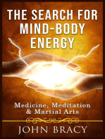 The Search for Mind-Body Energy: Meditation, Medicine & Martial Arts