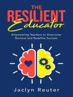 The Resilient Educator: Empowering Teachers To Overcome Burnout and Redefine Success