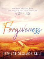 Forgiveness: The Hurt, The Forgiven, The Broken And, The struggles of Them All: The Hurt, The