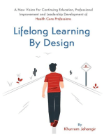 Lifelong Learning By Design: A New Vision For Continuing Education, Professional Improvement and Leadership Development of Health Care Professions