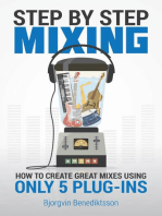 Step By Step Mixing: How to Create Great Mixes Using Only 5 Plug-ins