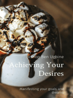 Achieving Your Desires: Manifesting your goals and dreams