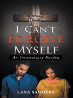 But, I Can't Forgive Myself: An Unnecessary Burden