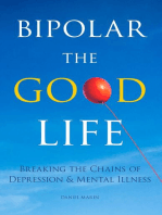 Bipolar the Good Life: Breaking the Chains of Depression & Mental Illness