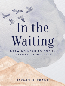 In the Waiting: Drawing Near to God in Seasons of Wanting