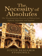 The Necessity of Absolutes: The Westminsterian Doctrine of Biblical Law Defined, Defended, and Applied