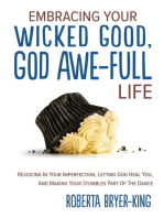 EMBRACING YOUR WICKED GOOD, GOD AWE-FULL LIFE: Rejoicing in Your Imperfection, Letting God Heal You, and Making Your Stumbles Part of the Dance
