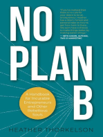 No Plan B: A Handbook for Incurable Entrepreneurs and Other Rebellious Souls