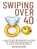 Swiping Over 40: A Mature Woman's Guide To Online Dating in a Fast Food World: Dating in a Fast Food World