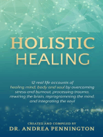 Holistic Healing: 12 real life accounts of healing mind, body and soul by overcoming stress and burnout, processing trauma, rewiring the brain, reprogramming the mind, and integrating the soul