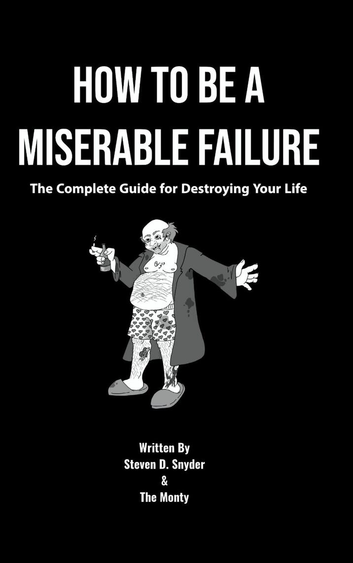 Ariana Grande Porn Captions Bdsm - How to Be a Miserable Failure by Steven D Snyder, Brandon W Montgomery -  Ebook | Scribd