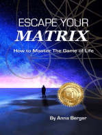 ESCAPE YOUR MATRIX: How To Master The Game Of Life