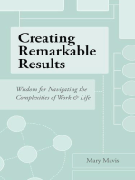 Creating Remarkable Results: Wisdom For Navigating The Complexities of Work and Life