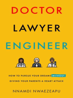 Doctor Lawyer Engineer: How to Pursue Your Dreams without Giving Your Parents a Heart Attack
