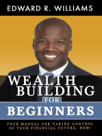 Wealth Building For Beginners: Your Manual For Taking Control Of Your Financial Future, Now!