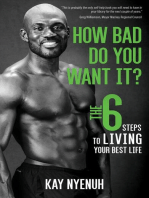 How Bad Do You Want It?: The 6 steps to living your best life