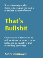 That's Bullshit: Stop drowning under stress-inducing advice and a relentless pursuit of more